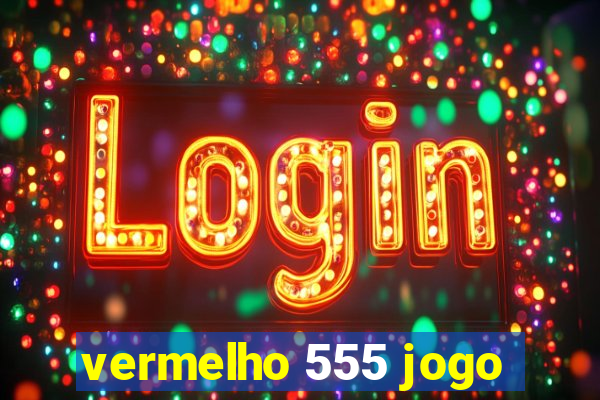 vermelho 555 jogo